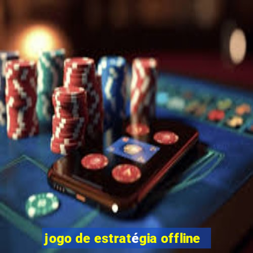 jogo de estratégia offline