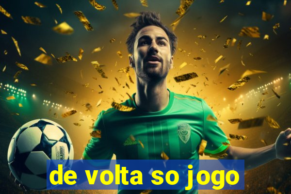 de volta so jogo