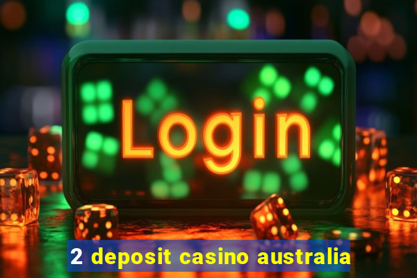 2 deposit casino australia