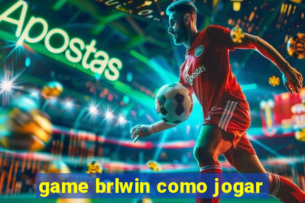 game brlwin como jogar