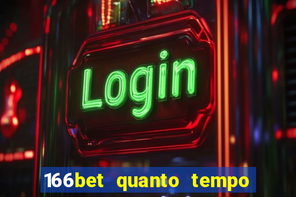 166bet quanto tempo demora para cair na conta