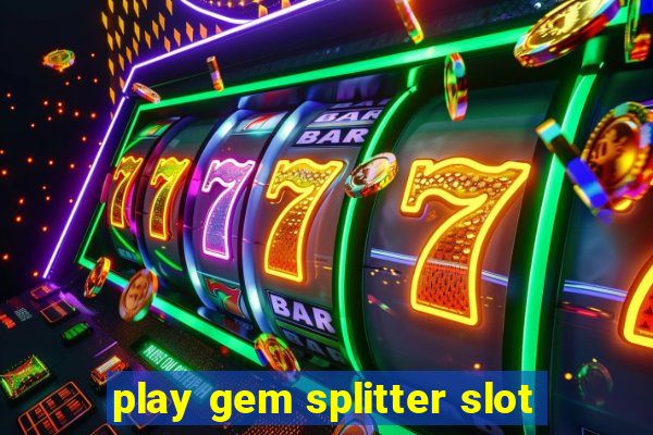 play gem splitter slot