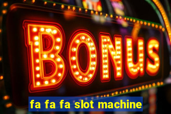 fa fa fa slot machine