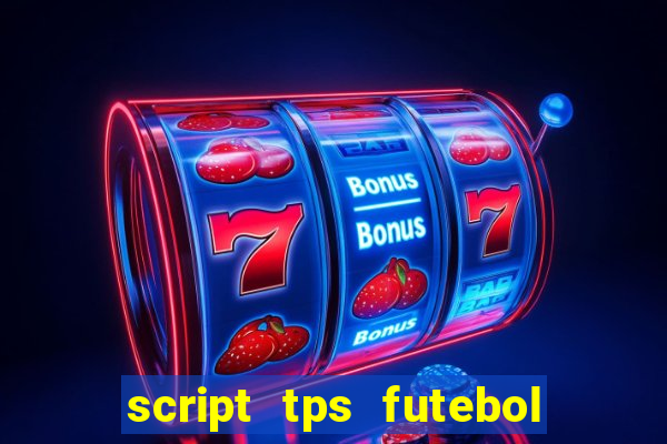 script tps futebol de rua