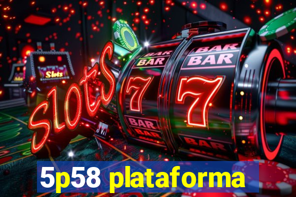 5p58 plataforma