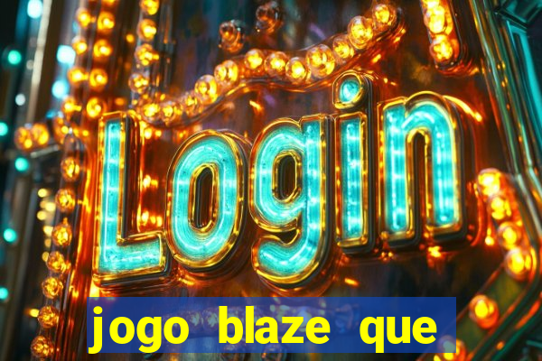 jogo blaze que ganha dinheiro