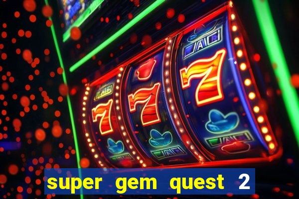 super gem quest 2 blast mania