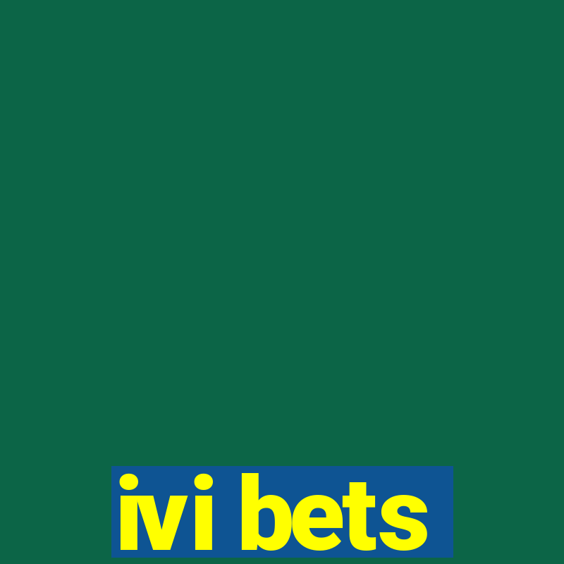 ivi bets