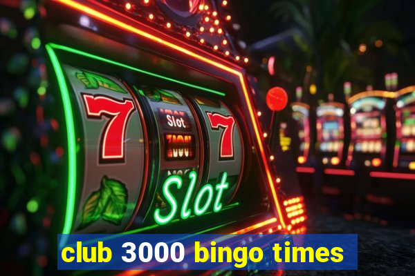 club 3000 bingo times