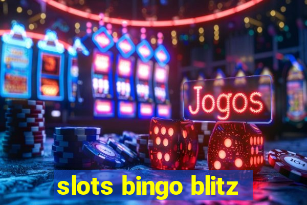 slots bingo blitz