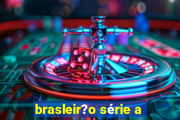 brasleir?o série a