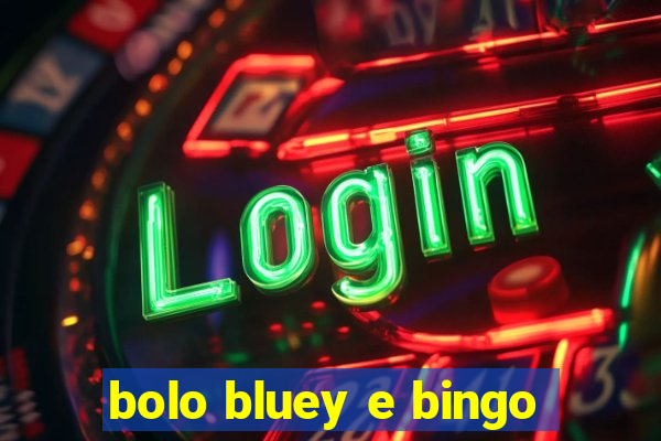 bolo bluey e bingo