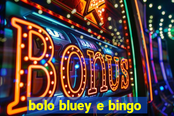 bolo bluey e bingo