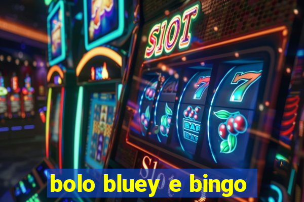 bolo bluey e bingo