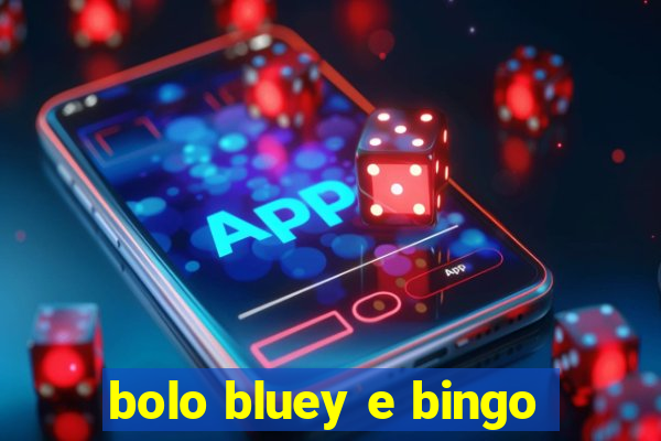 bolo bluey e bingo