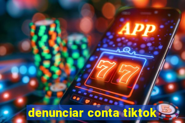 denunciar conta tiktok