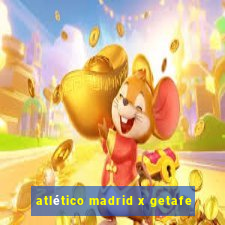 atlético madrid x getafe