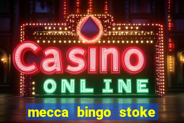 mecca bingo stoke on trent