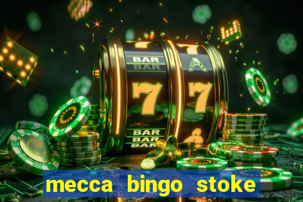 mecca bingo stoke on trent