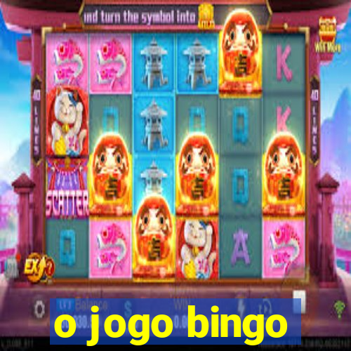 o jogo bingo