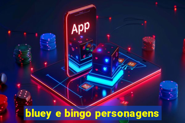 bluey e bingo personagens