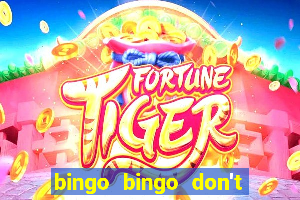 bingo bingo don't forget to shout