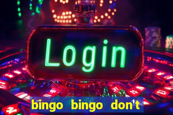 bingo bingo don't forget to shout