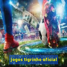 jogos tigrinho oficial