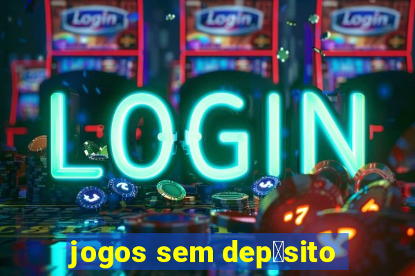 jogos sem dep贸sito