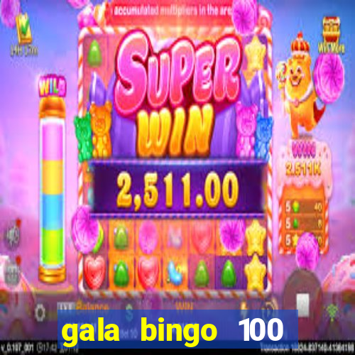 gala bingo 100 free spins