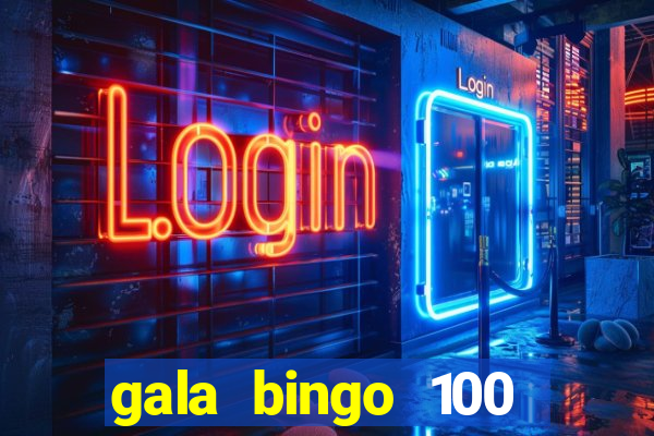 gala bingo 100 free spins