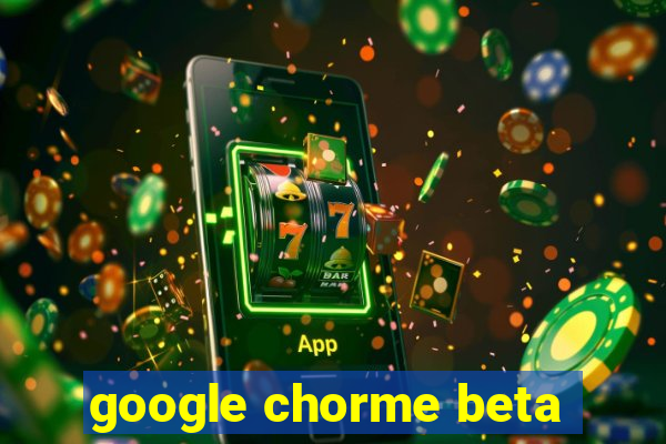 google chorme beta