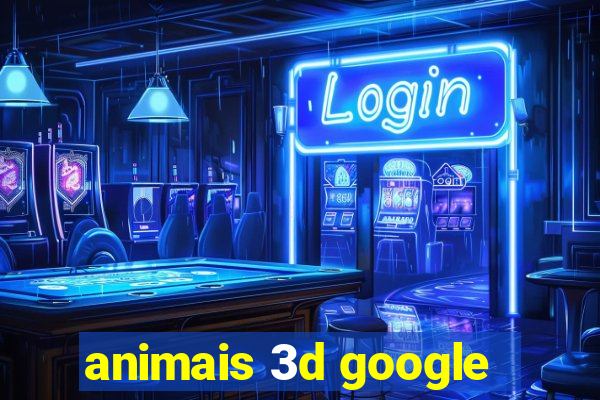 animais 3d google