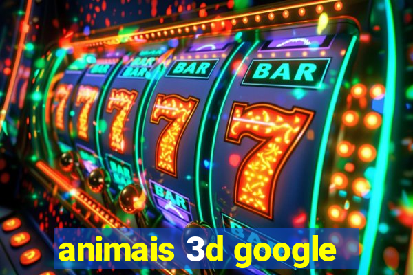 animais 3d google