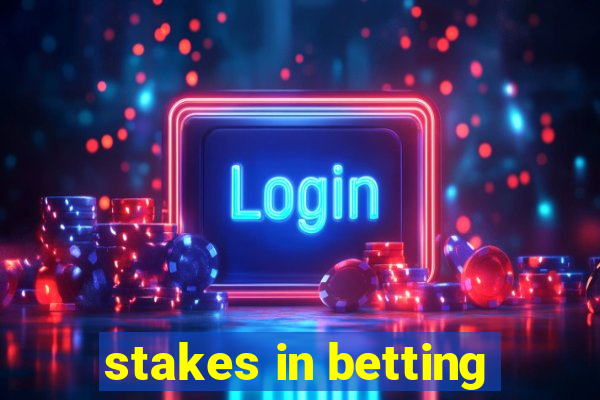 stakes in betting