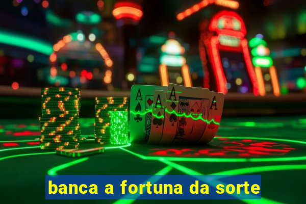 banca a fortuna da sorte