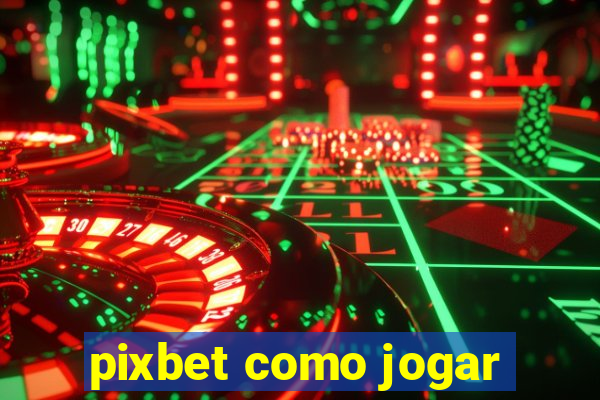 pixbet como jogar