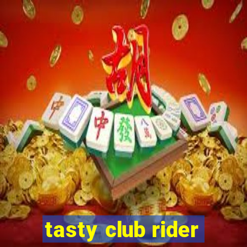 tasty club rider