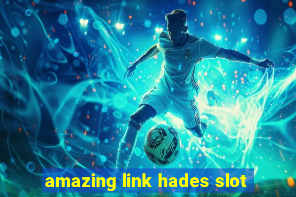 amazing link hades slot