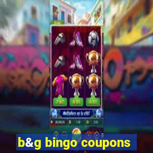 b&g bingo coupons