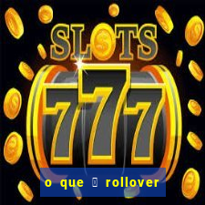 o que 茅 rollover no jogo