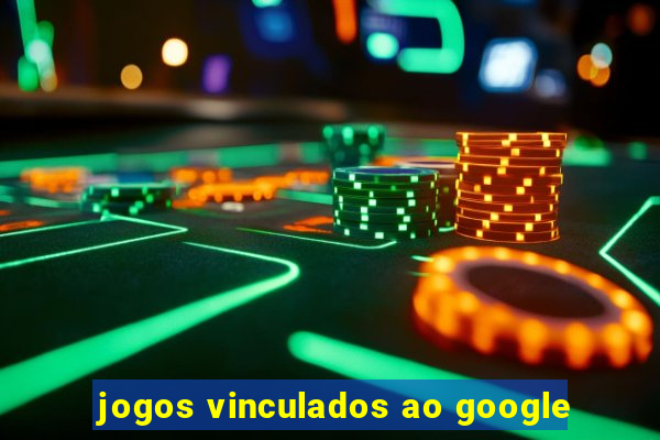 jogos vinculados ao google