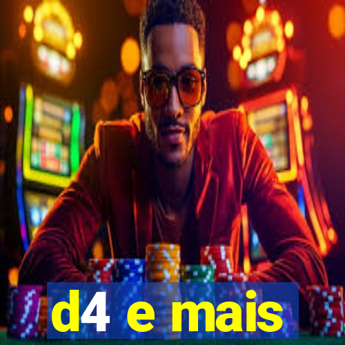 d4 e mais