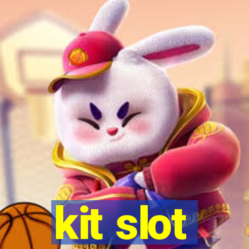 kit slot