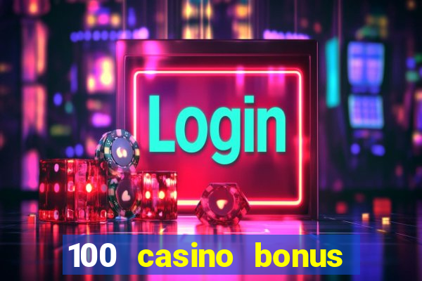 100 casino bonus all british casino