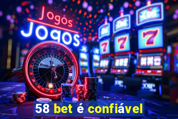 58 bet é confiável