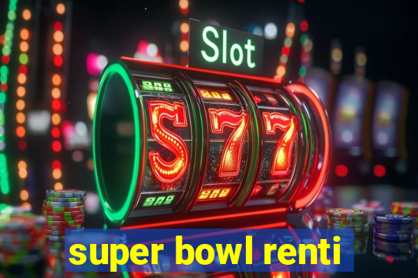 super bowl renti