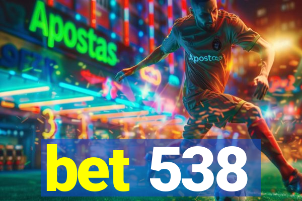 bet 538