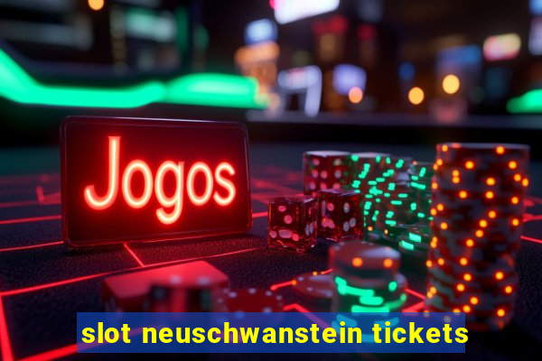 slot neuschwanstein tickets